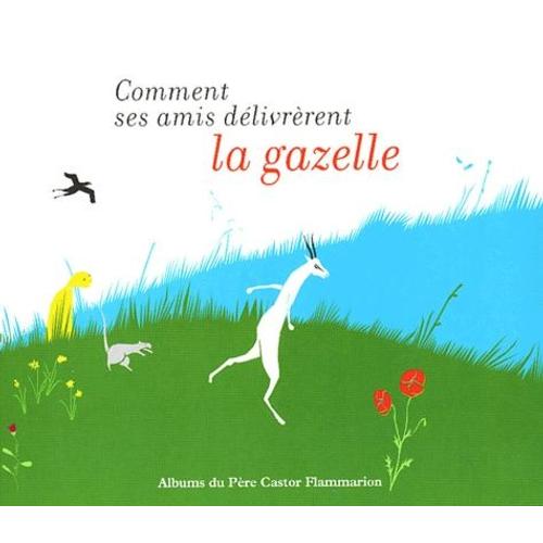 Comment Ses Amis Délivrèrent La Gazelle