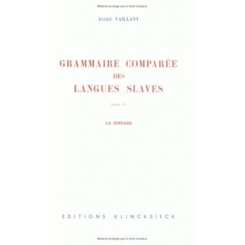 Grammaire Comparée Des Langues Slaves - Tome 5, La Syntaxe