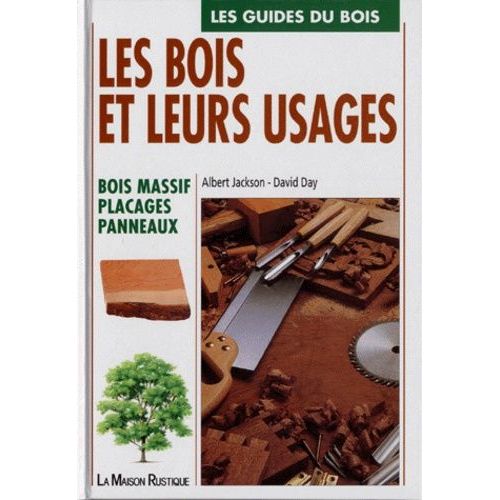 Les Bois Et Leurs Usages : Bois Massif, Placages -