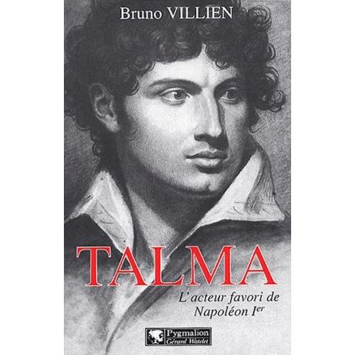 Talma - L'acteur Favori De Napoléon Ier