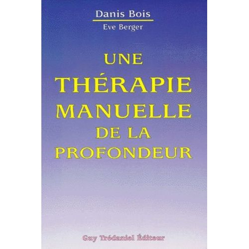 Une Therapie Manuelle De La Profondeur - Méthode Danis Bois, Fasciathérapie-Pulsologie