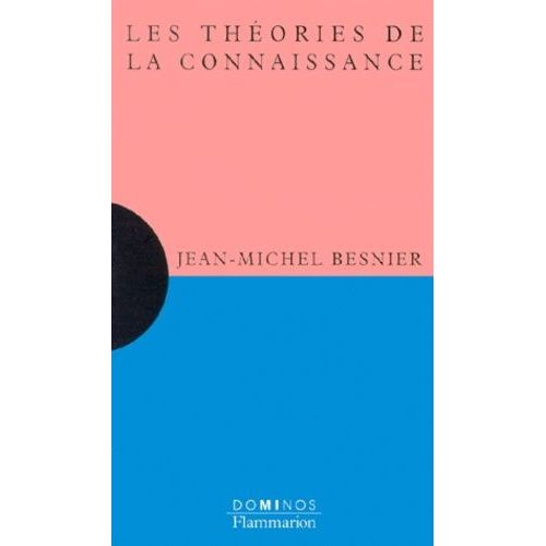 Les Théories De La Connaissance - Un Exposé Pour Comprendre, Un Essai Pour Réfléchir