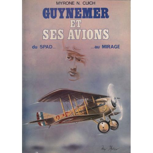 Guynemer Et Ses Avions Du Spad... Au Mirage