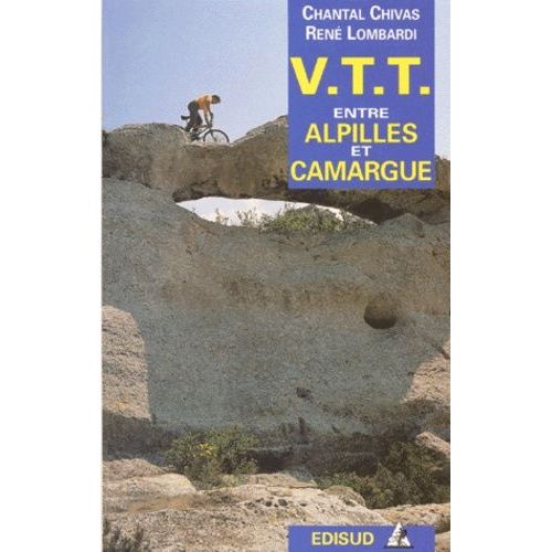 Vtt Entre Alpilles Et Camargue - Autour De Salon-De-Provence Et De L'étang De Berre, La Camargue, Les Alpilles, 33 Itinéraires