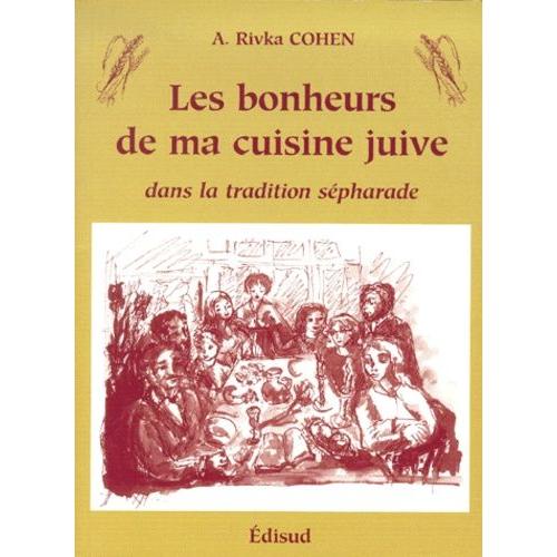 Les Bonheurs De Ma Cuisine Juive: Dans La Tradition Séfarade