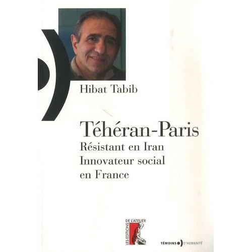 Téhéran-Paris - Résistant En Iran, Innovateur Social En France