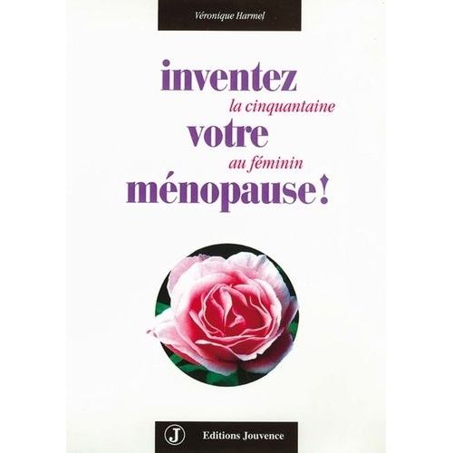 Inventez Votre Ménopause Ou La Cinquantaine Au Féminin
