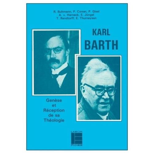 Karl Barth - Genèse Et Réception De Sa Théologie