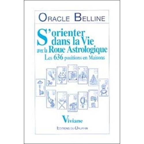 S'orienter Dans La Vie Avec La Roue Astrologique - Les 636 Positions En Maisons