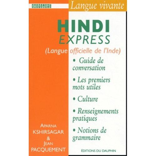 Hindi Express - Pour Voyager En Inde Du Nord, Guide De Conversation, Les Premiers Mots Utiles, Renseignements Pratiques, Culture, Langue, Vie Quotidienne