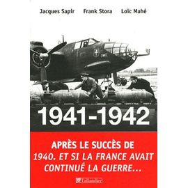 1941-1942 Et Si La France Avait Continué La Guerre - Essai D'alternative Historique