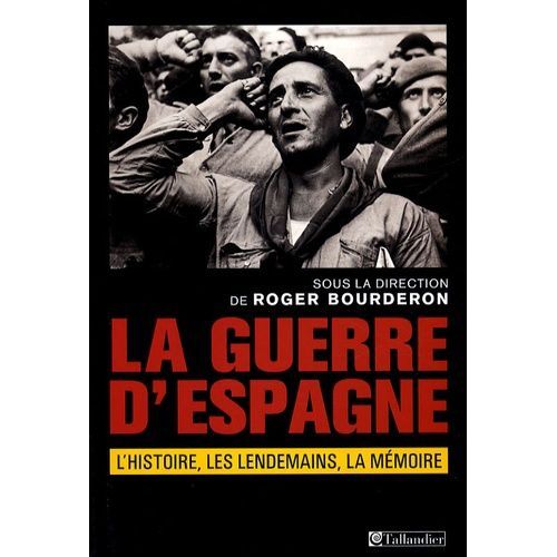 La Guerre D'espagne, L'histoire, Les Lendemains, La Mémoire - Actes Du Colloque "Presse Et Actualité De La Guerre D'espagne", 17-18 Novembre 2006