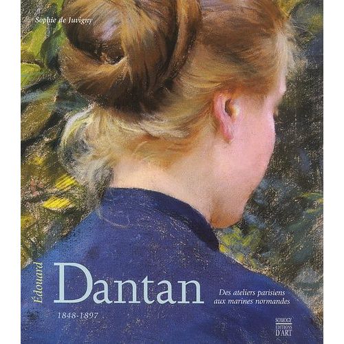 Edouard Dantan (1848-1897) - Des Ateliers Parisiens Aux Marines Normandes