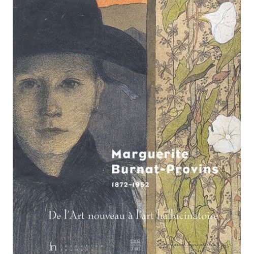 Marguerite Burnat-Provins (1872-1952). De L'art Nouveau À L'art Hallucinatoire