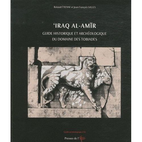 'iraq Al-Amir - Guide Historique Et Archéologique Du Domaine Des Tobiades