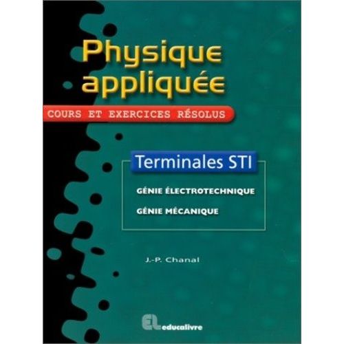 Physique Appliquée, Terminales Sti - Génie Électrotechnique, Génie Mécanique, Cours Et Exercices Résolus