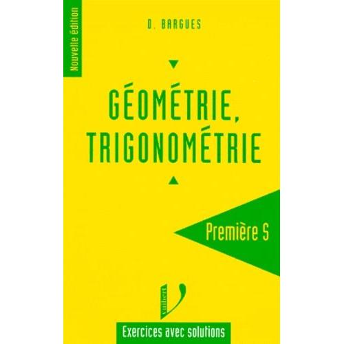Géométrie, Trigonométrie 1ere S. - Exercices Avec Solutions