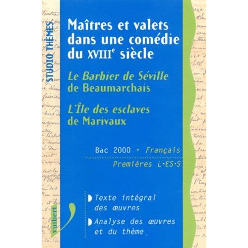 Francais Bac 1eres L/Es/S Maitres Et Valets Dans Une Comedie Du Xviiieme Siecle - Le Barbier De Séville De Beaumarchais - L'ile Des Esclaves De Marivaux, Edition 2000
