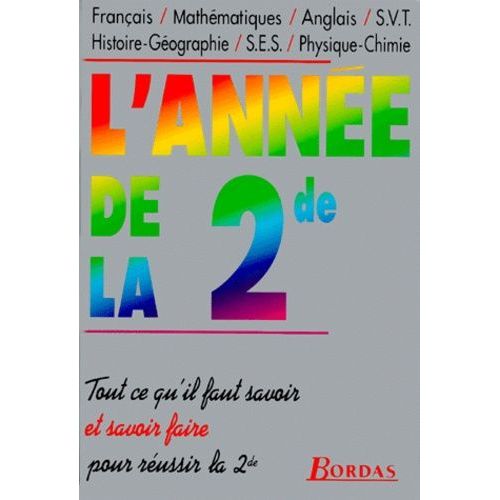 L'annee De La Seconde - Français, Mathématiques, Anglais, Svt, Histoire-Géographie, Ses, Physique-Chimie