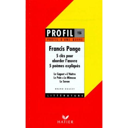 Francis Ponge (1899-1988). 5 Clés Pour Aborder L'oeuvre, 5 Poèmes Expliqués
