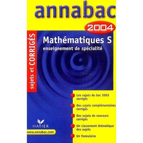 Mathématiques Bac S - Enseignement De Spécialité, Sujets Et Corrigés 2004
