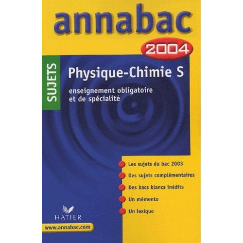 Physique-Chimie S. Sujets - Enseignement Obligatoire Et De Spécialité, Edition 2004