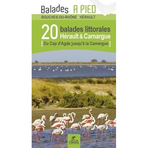 Hérault & Camargue - 20 Balades Littorales Du Cap D'agde Jusqu'à La Camargue