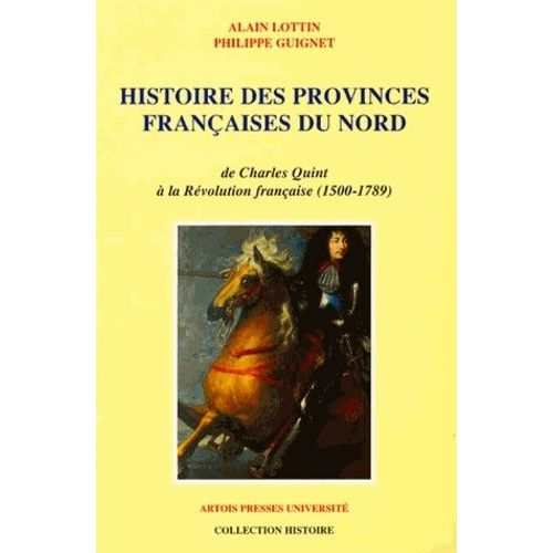 Histoire Des Provinces Françaises Du Nord - Tome 3, De Charles Quint À La Révolution Française (1500-1789)