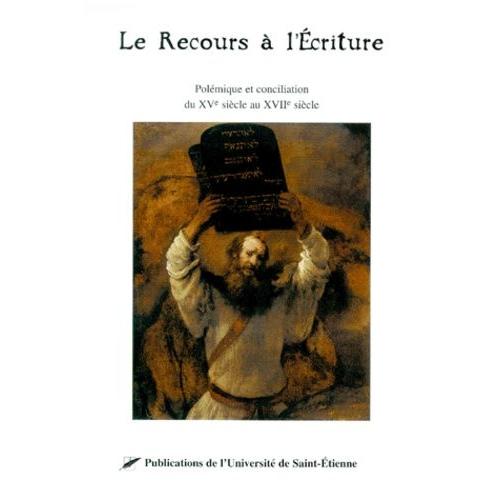 Le Recours À L'ecriture - Polémique Et Conciliation Du Xve Siècle Au Xviième Siècle