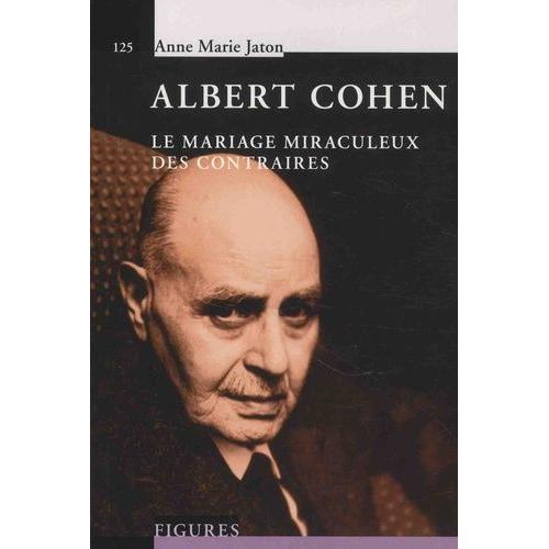Albert Cohen - Le Mariage Miraculeux Des Contraires