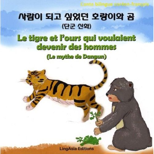 Le Tigre Et L'ours Qui Voulaient Devenir Des Hommes (Le Mythe De Dangun) - Edition Coréen-Français