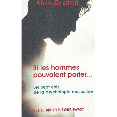 Si Les Hommes Pouvaient Parler - Les Sept Clés De La Psychologie Masculine