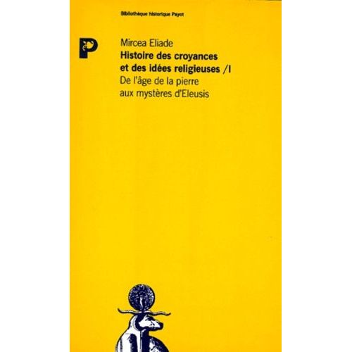 Histoire Des Croyances Et Des Idées Religieuses - Tome 1, De L'âge De La Pierre Aux Mystères D'eleusis
