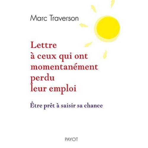 Lettre À Ceux Qui Ont Momentanément Perdu Leur Emploi - Etre Prêt À Saisir Sa Chance