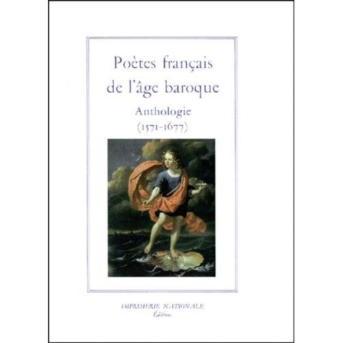 Poetes Francais De L'age Baroque - Anthologie (1571-1677)