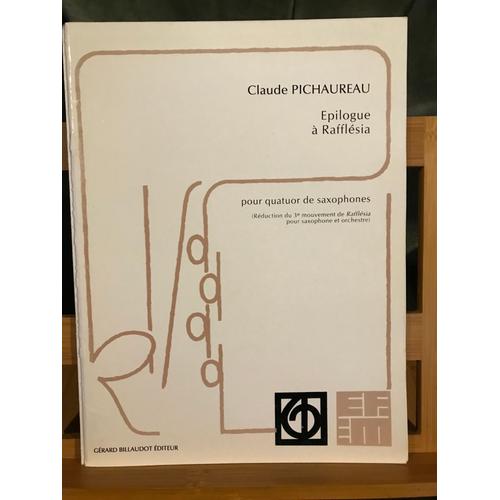 Claude Pichaureau Epilogue A Rafflésia Partiton Quatuor Saxophones Ed. Billaudot