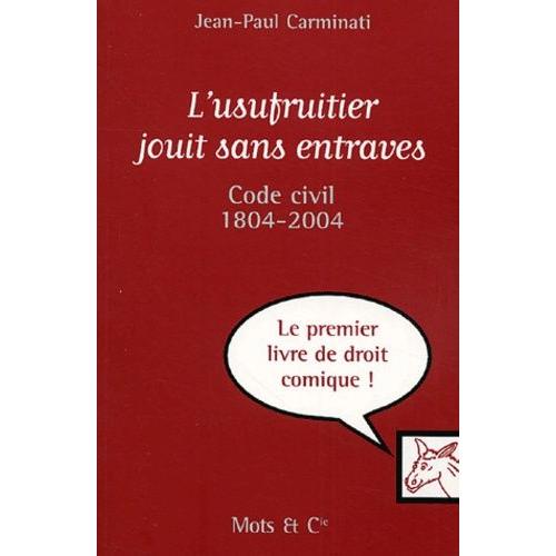L'usufruitier Jouit Sans Entraves - Code Civil 1804-2004