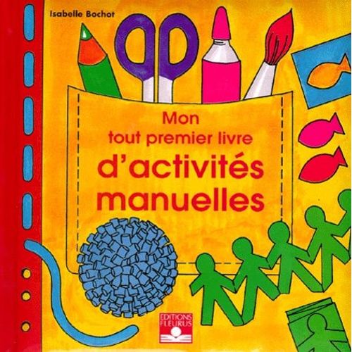 Mon Tout Premier Livre D'activités Manuelles Tome 1 - Mon Tout Premier Livre D'activités Manuelles