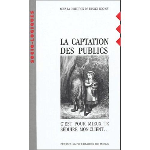 La Captation Des Publics - C'est Pour Mieux Te Séduire, Mon Client