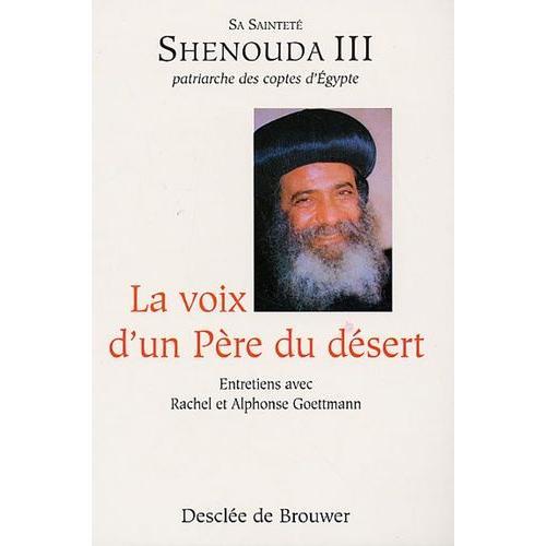 La Voix D'un Père Du Désert - Entretien Avec Sa Sainteté Shenouda 3 Patriarche Des Coptes D'egypte