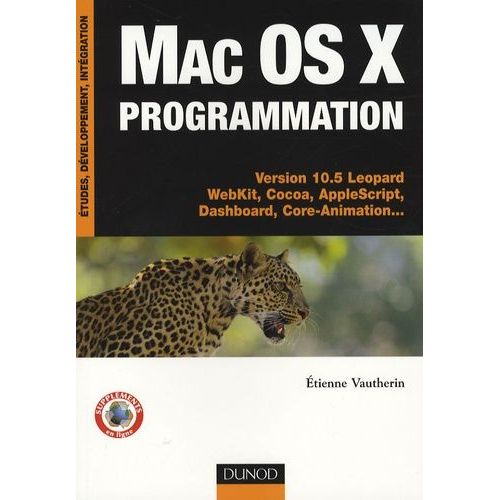 Mac Os X Programmation - Versions 10.5 Léopard Webkit, Cocoa, Applescript, Dashboard, Core-Animation