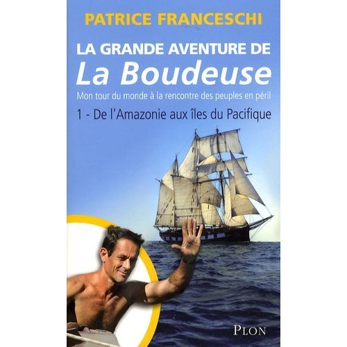 La Grande Aventure De La Boudeuse Tome 1 - De L'amazonie Aux Îles Du Pacifique