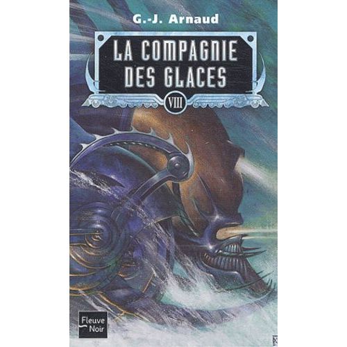 La Compagnie Des Glaces Tome 8 - Mausolée Pour Une Locomotive - Dans Le Ventre D'une Légende - Les Échafaudages D'épouvante - Les Montagnes Affamées