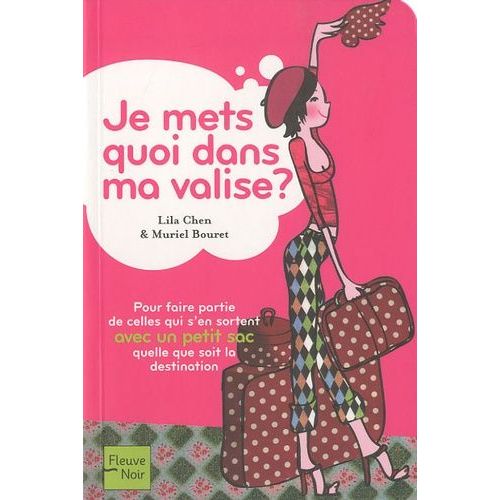 Je Mets Quoi Dans Ma Valise ? - Pour Faire Partie De Celles Qui S'en Sortent Avec Un Petit Sac Quelle Que Soit La Destination