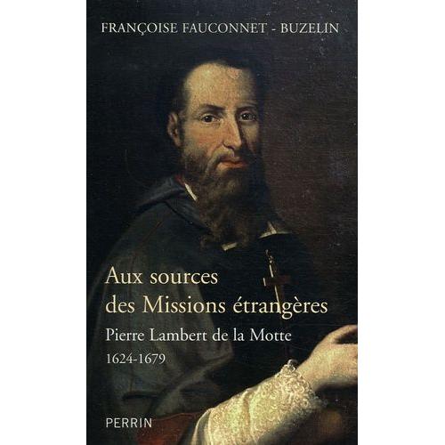 Aux Sources Des Missions Étrangères - Pierre Lambert De La Motte (1624-1679)