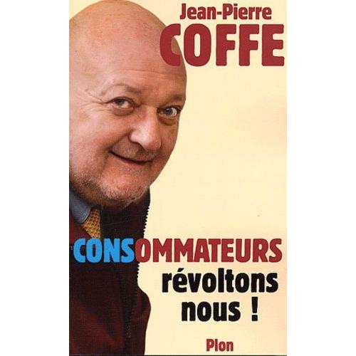 Consommateurs, Révoltons-Nous !