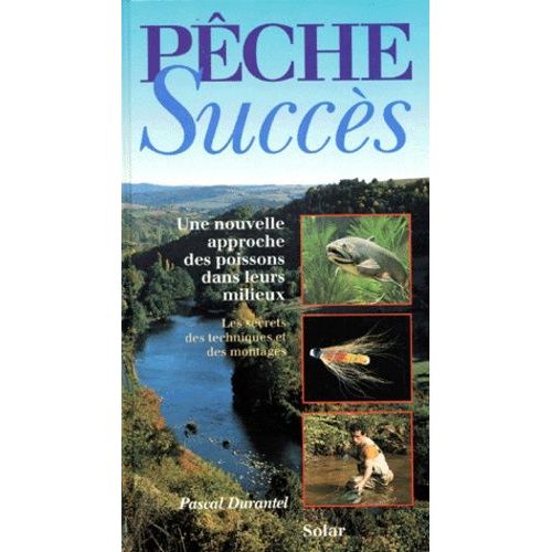 Peche Succes - Une Nouvelle Approche Des Poissons Dans Leurs Milieux