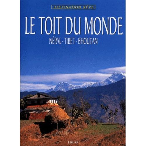 Le Toit Du Monde - Népal, Tibet, Bhoutan