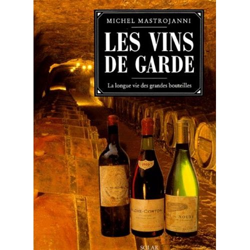 Les Vins De Garde - La Longue Vie Des Grandes Bouteilles