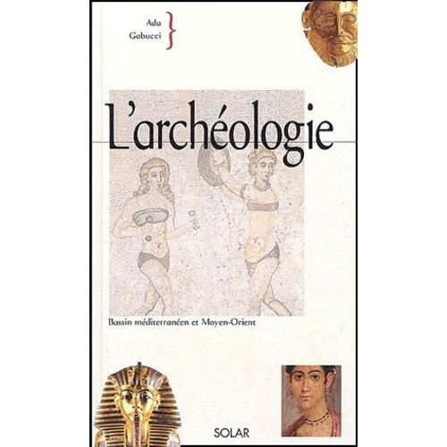 L'archéologie - Bassin Méditerranéen Et Moyen-Orient
